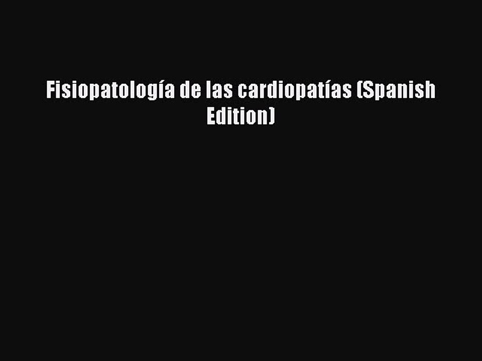 Read FisiopatologÃ­a de las cardiopatÃ­as (Spanish Edition) Ebook Online