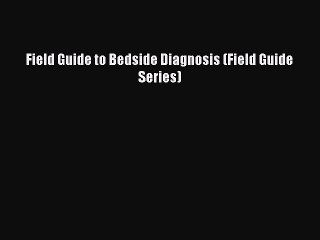 Download Field Guide to Bedside Diagnosis (Field Guide Series) PDF Free