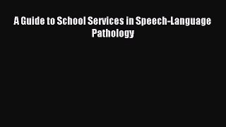 Read A Guide to School Services in Speech-Language Pathology Ebook Online