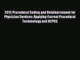 Read 2015 Procedural Coding and Reimbursement for Physician Services: Applying Current Procedural