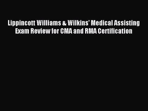 Read Lippincott Williams & Wilkins' Medical Assisting Exam Review for CMA and RMA Certification