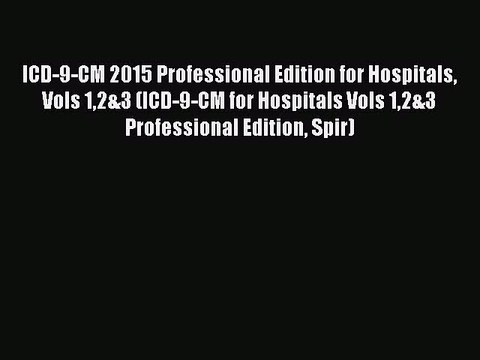 Read ICD-9-CM 2015 Professional Edition for Hospitals Vols 12&3 (ICD-9-CM for Hospitals Vols