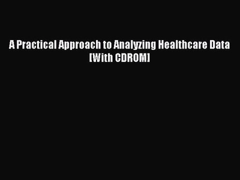 Download A Practical Approach to Analyzing Healthcare Data [With CDROM] PDF Online