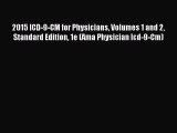 Read 2015 ICD-9-CM for Physicians Volumes 1 and 2 Standard Edition 1e (Ama Physician Icd-9-Cm)