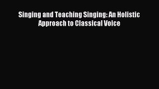 Read Singing and Teaching Singing: An Holistic Approach to Classical Voice Ebook Free