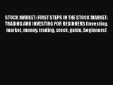 Read Book STOCK MARKET: FIRST STEPS IN THE STOCK MARKET: TRADING AND INVESTING FOR BEGINNERS