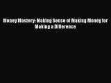 Read Book Money Mastery: Making Sense of Making Money for Making a Difference ebook textbooks