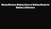 Read Book Money Mastery: Making Sense of Making Money for Making a Difference ebook textbooks