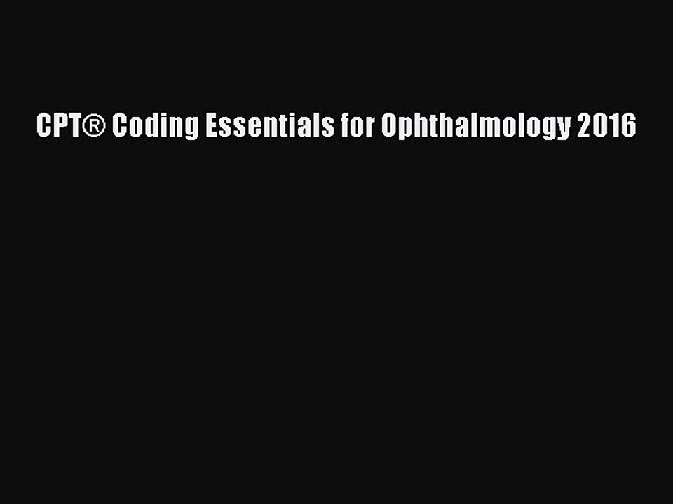 Read CPTÂ® Coding Essentials for Ophthalmology 2016 Ebook Free