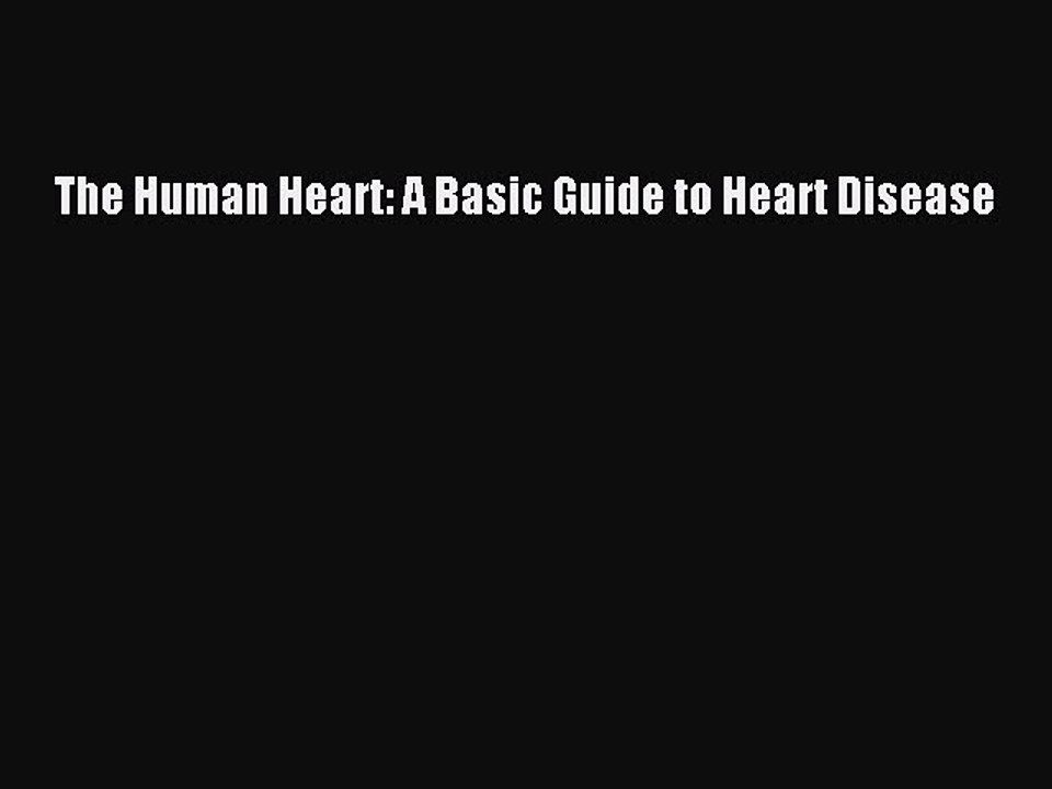 Download The Human Heart: A Basic Guide to Heart Disease Ebook Online