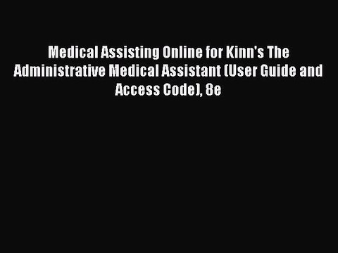 Read Medical Assisting Online for Kinn's The Administrative Medical Assistant (User Guide and