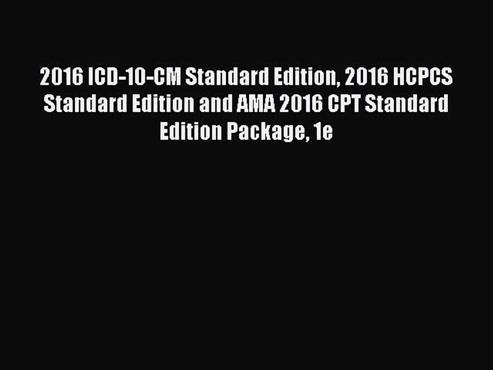 Read 2016 ICD-10-CM Standard Edition 2016 HCPCS Standard Edition and AMA 2016 CPT Standard