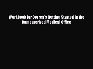 Download Workbook for Correa's Getting Started in the Computerized Medical Office Ebook Free
