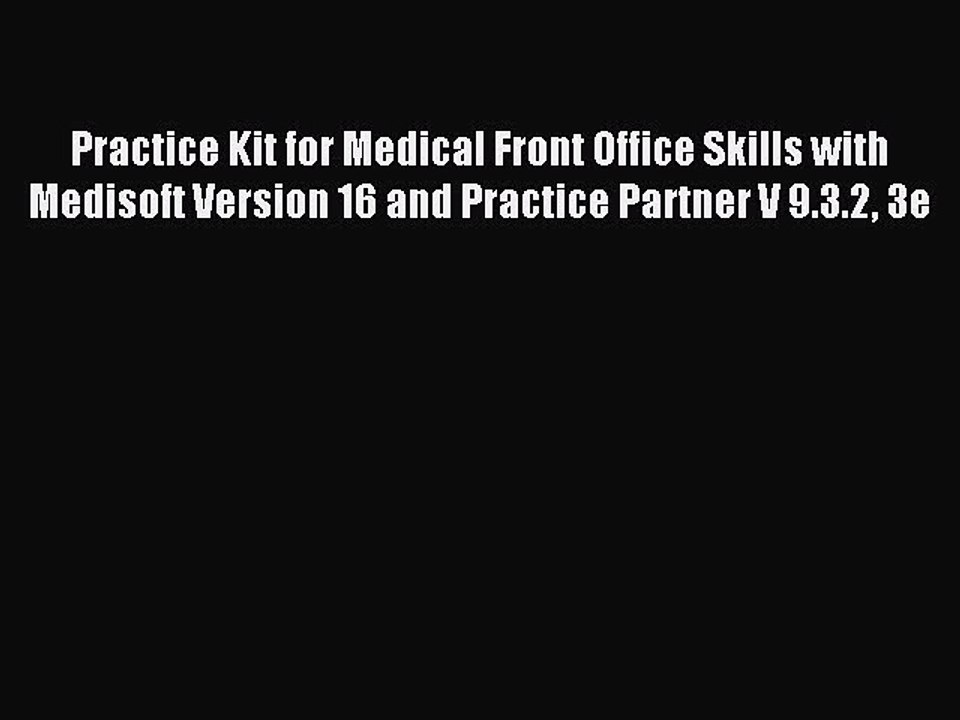 Download Practice Kit for Medical Front Office Skills with Medisoft Version 16 and Practice