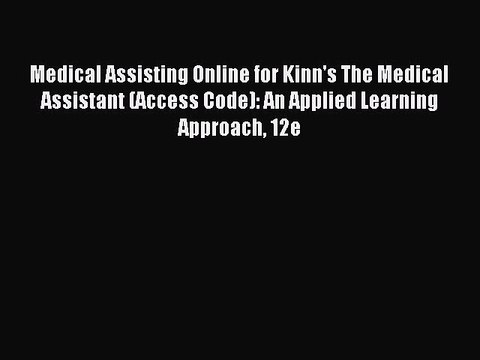 Read Medical Assisting Online for Kinn's The Medical Assistant (Access Code): An Applied Learning