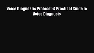 Read Voice Diagnostic Protocol: A Practical Guide to Voice Diagnosis Ebook Free