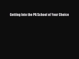 Download Getting Into the PA School of Your Choice PDF Online