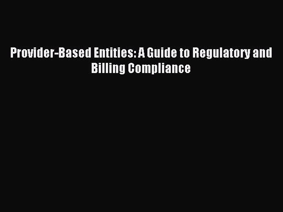 Read Provider-Based Entities: A Guide to Regulatory and Billing Compliance PDF Online