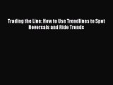 Read Book Trading the Line: How to Use Trendlines to Spot Reversals and Ride Trends ebook textbooks