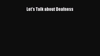 Download Let's Talk about Deafness PDF Online