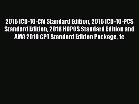 Read 2016 ICD-10-CM Standard Edition 2016 ICD-10-PCS Standard Edition 2016 HCPCS Standard Edition