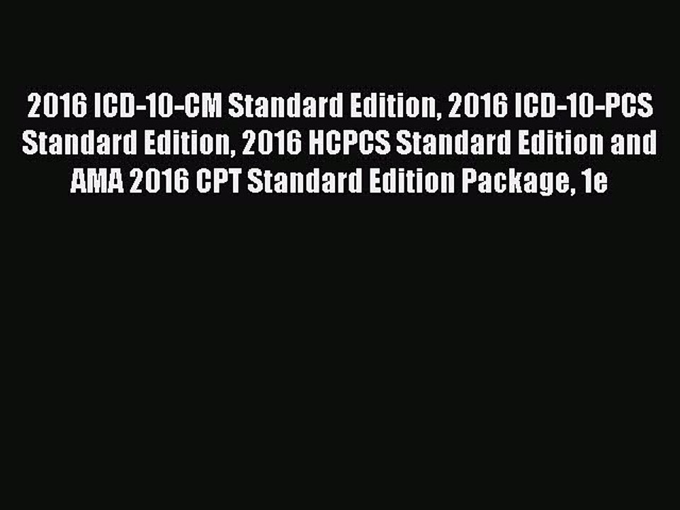 Read 2016 ICD-10-CM Standard Edition 2016 ICD-10-PCS Standard Edition 2016 HCPCS Standard Edition
