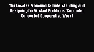 [PDF] The Locales Framework: Understanding and Designing for Wicked Problems (Computer Supported