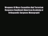 Read Weapons Of Mass Casualties And Terrorism Response Handbook (American Academy of Orthopaedic