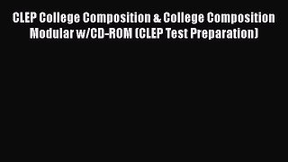 Read Book CLEP College Composition & College Composition Modular w/CD-ROM (CLEP Test Preparation)