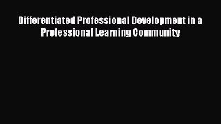 Read Book Differentiated Professional Development in a Professional Learning Community Ebook