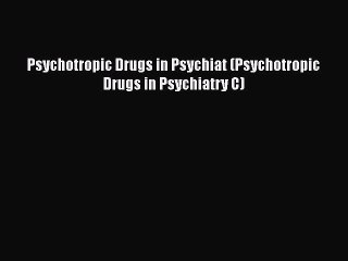 Download Video: Download Psychotropic Drugs in Psychiat (Psychotropic Drugs in Psychiatry C) PDF Online