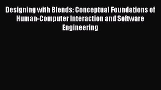 [PDF] Designing with Blends: Conceptual Foundations of Human-Computer Interaction and Software
