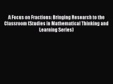 Read Book A Focus on Fractions: Bringing Research to the Classroom (Studies in Mathematical