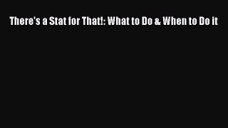 Download Book There's a Stat for That!: What to Do & When to Do it PDF Free