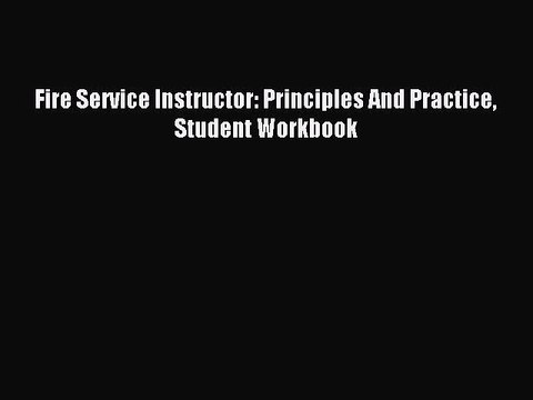 Read Fire Service Instructor: Principles And Practice Student Workbook Ebook Free