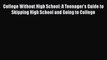 Read Book College Without High School: A Teenager's Guide to Skipping High School and Going