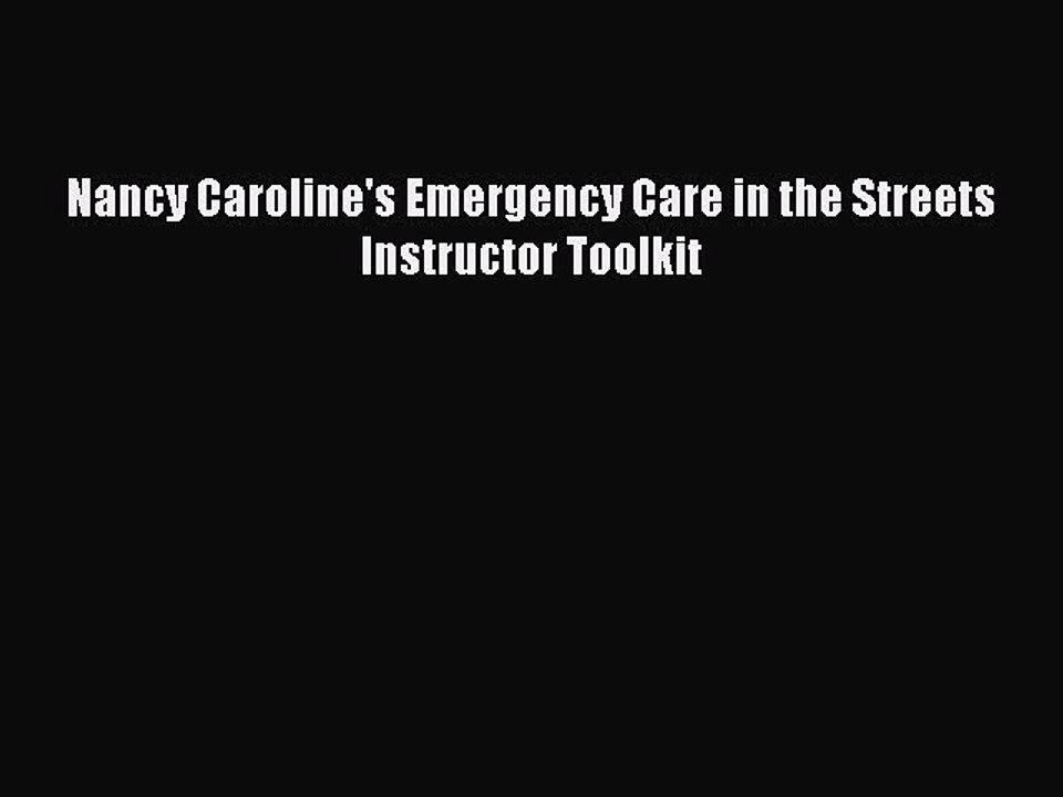 Read Nancy Caroline's Emergency Care in the Streets Instructor Toolkit Ebook Free