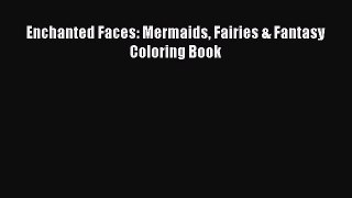 Read Enchanted Faces: Mermaids Fairies & Fantasy Coloring Book Ebook Free