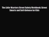 Read Book The Little Warriors Street Safety Workbook: Street Smarts and Self-Defense for KIds