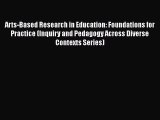 Read Book Arts-Based Research in Education: Foundations for Practice (Inquiry and Pedagogy