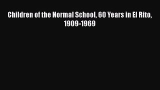 Read Book Children of the Normal School 60 Years in El Rito 1909-1969 ebook textbooks