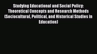 Read Book Studying Educational and Social Policy: Theoretical Concepts and Research Methods
