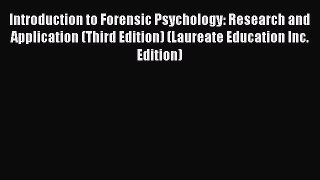 Read Book Introduction to Forensic Psychology: Research and Application (Third Edition) (Laureate