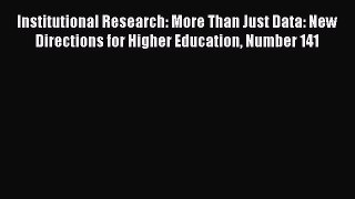 Read Book Institutional Research: More Than Just Data: New Directions for Higher Education