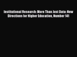 Read Book Institutional Research: More Than Just Data: New Directions for Higher Education