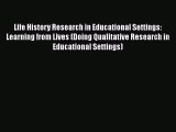 Read Book Life History Research in Educational Settings: Learning from Lives (Doing Qualitative