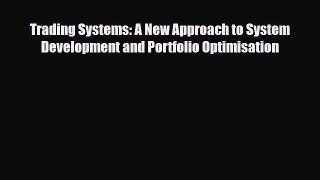 [PDF] Trading Systems: A New Approach to System Development and Portfolio Optimisation [Download]