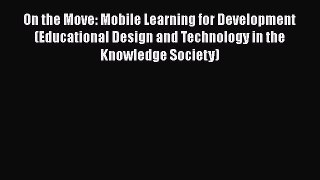 Read Book On the Move: Mobile Learning for Development (Educational Design and Technology in