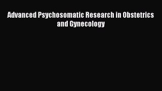 Download Advanced Psychosomatic Research in Obstetrics and Gynecology PDF Online