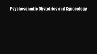 Read Psychosomatic Obstetrics and Gynecology Ebook Free